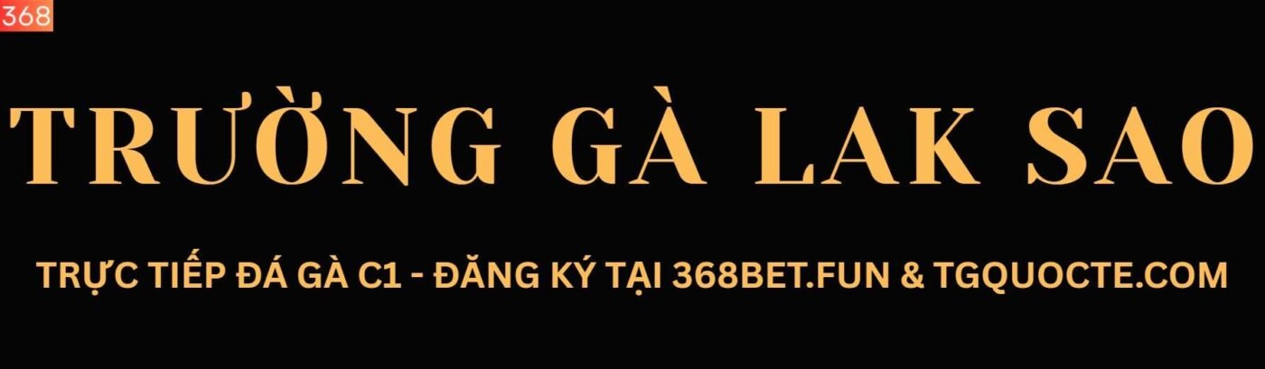 Trường Gà Lak Sao Trực Tiếp Hôm Nay